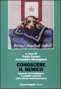 Conoscere il nemico. Apparati di intelligence e modelli culturali nella storia contemporanea - Librerie.coop