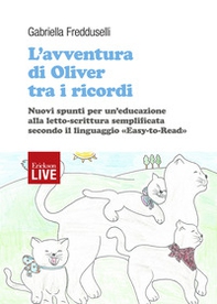 L'avventura di Oliver tra i ricordi. Nuovi spunti per un'educazione alla letto-scrittura semplificata secondo il linguaggio «easy-to-read», L' - Librerie.coop