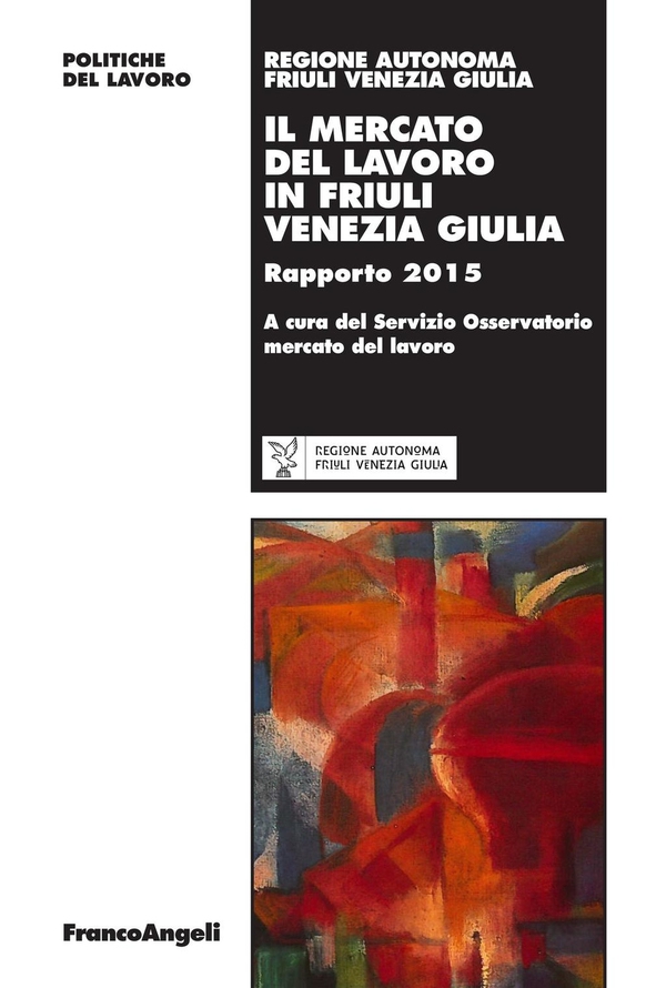 Il mercato del lavoro in Friuli Venezia Giulia. Rapporto 2015 - Librerie.coop Il mercato del lavoro in Friuli Venezia Giulia. Rapporto 2015 - Librerie.coop