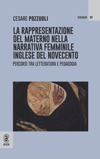 La rappresentazione del materno nella narrativa femminile inglese del Novecento. Percorsi tra letteratura e pedagogia - Librerie.coop