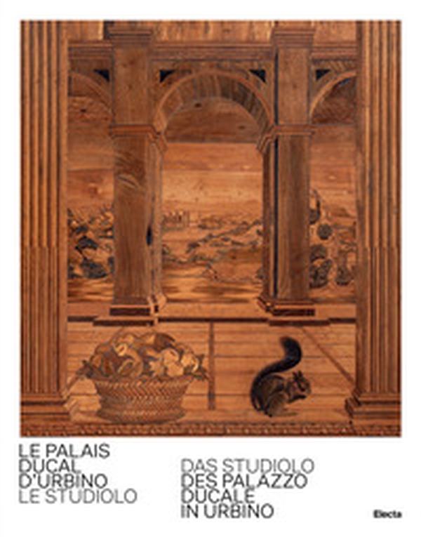 Le Palais Ducal d'Urbino. Le studiolo-Das studiolo des Palazzo Ducale In Urbino - Librerie.coop Le Palais Ducal d'Urbino. Le studiolo-Das studiolo des Palazzo Ducale In Urbino - Librerie.coop