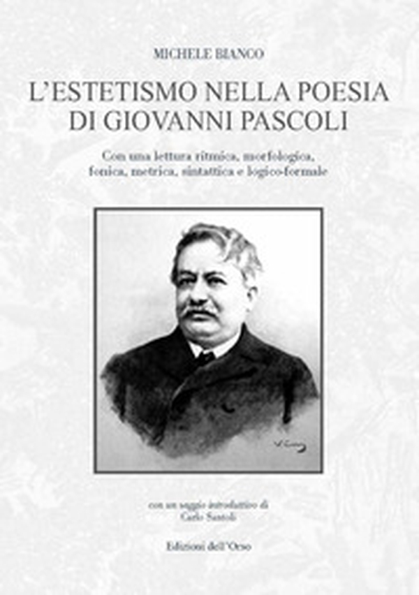 L'estetismo nella poesia di Giovanni Pascoli. Con una lettura ritmica, morfologica, fonica, metrica, sintattica e logico-formale - Librerie.coop L'estetismo nella poesia di Giovanni Pascoli. Con una lettura ritmica, morfologica, fonica, metrica, sintattica e logico-formale - Librerie.coop