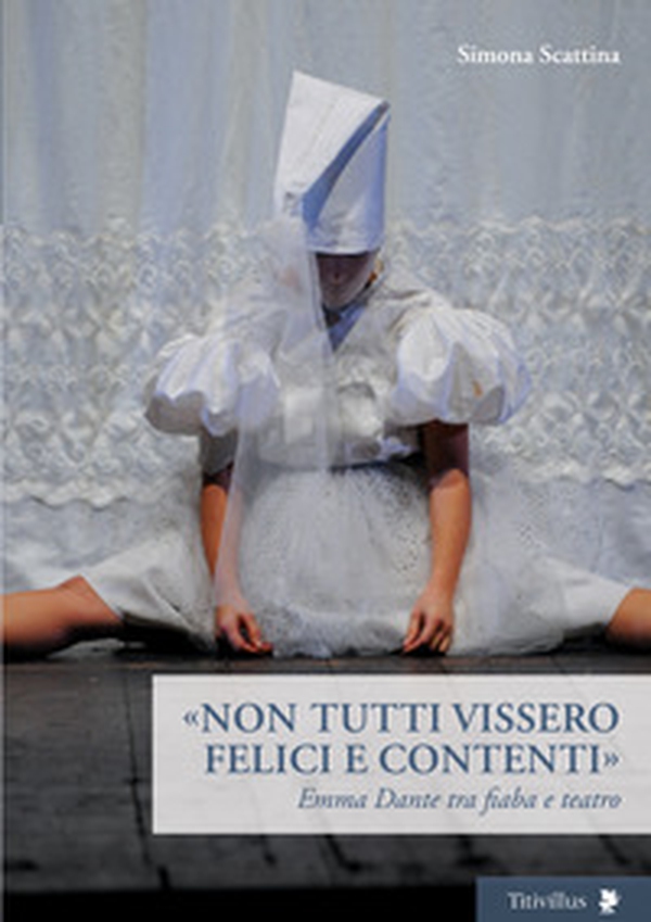 «Non tutti vissero felici e contenti». Emma Dante tra fiaba e teatro - Librerie.coop «Non tutti vissero felici e contenti». Emma Dante tra fiaba e teatro - Librerie.coop