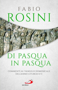 Di Pasqua in Pasqua. Commenti al Vangelo domenicale dell'anno liturgico C - Librerie.coop Di Pasqua in Pasqua. Commenti al Vangelo domenicale dell'anno liturgico C - Librerie.coop