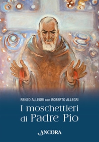 I moschettieri di Padre Pio - Librerie.coop I moschettieri di Padre Pio - Librerie.coop
