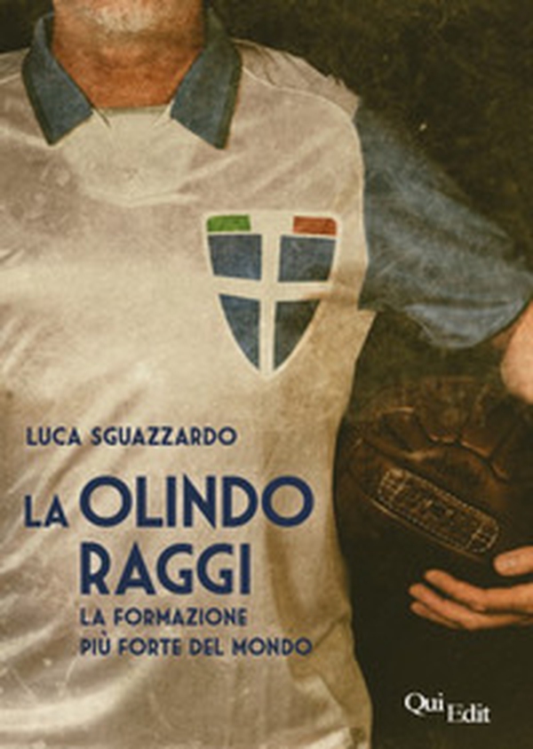 La Olindo Raggi. La storia della «formazione più forte del mondo» - Librerie.coop La Olindo Raggi. La storia della «formazione più forte del mondo» - Librerie.coop