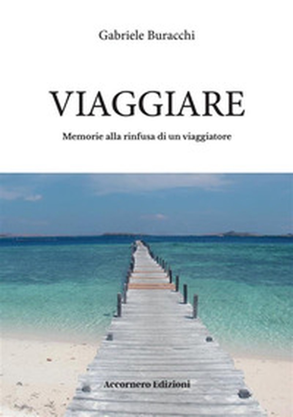 Viaggiare. Memorie alla rinfusa di un viaggiatore - Librerie.coop Viaggiare. Memorie alla rinfusa di un viaggiatore - Librerie.coop