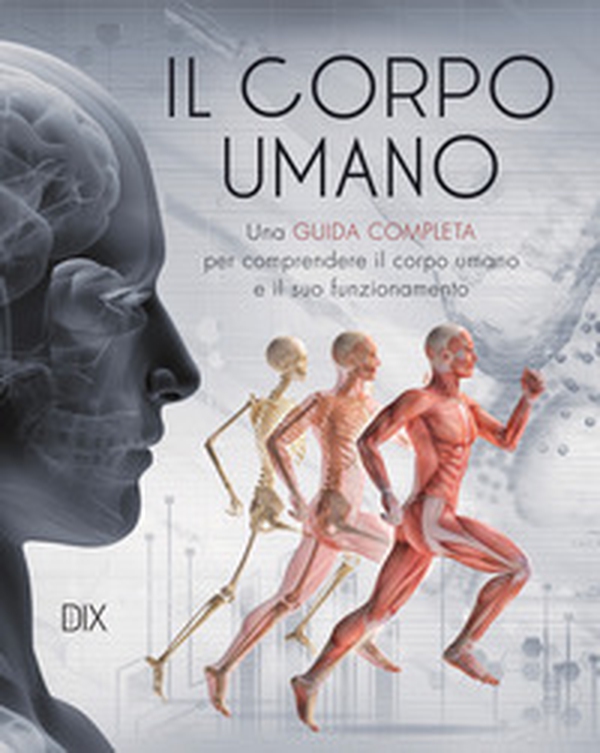 Il corpo umano. Una guida completa per comprendere il corpo umano e il suo funzionamento - Librerie.coop Il corpo umano. Una guida completa per comprendere il corpo umano e il suo funzionamento - Librerie.coop