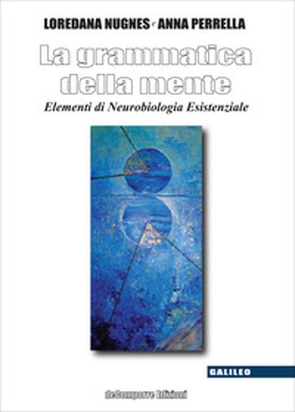 La grammatica della mente. Elementi di neurobiologia esistenziale - Librerie.coop La grammatica della mente. Elementi di neurobiologia esistenziale - Librerie.coop