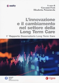 L'innovazione e il cambiamento nel settore della long term care. 1° rapporto Osservatorio long term care - Librerie.coop