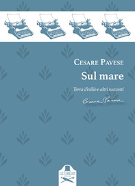 Sul mare. Racconti: Terra d'esilio-Casa al mare-L'avventura-Il castello-Fine d'Agosto-Il mare - Librerie.coop