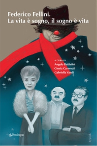 Federico Fellini. La vita è sogno, il sogno è vita - Librerie.coop