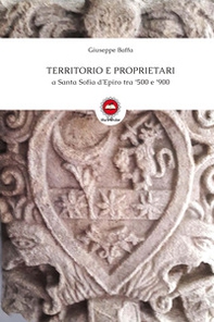 Territorio e proprietari a Santa Sofia d'Epiro tra '500 e '900 - Librerie.coop