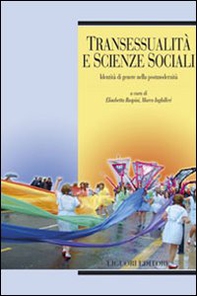 Transessualità e scienze sociali. Identità di genere nella postmodernità - Librerie.coop Transessualità e scienze sociali. Identità di genere nella postmodernità - Librerie.coop
