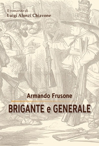 Brigante e generale. Il romanzo di Luigi Alonzi Chiavone - Librerie.coop