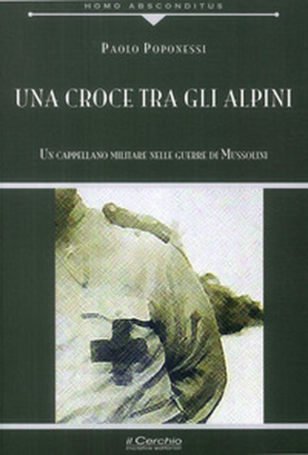 Una croce tra gli alpini. Un cappellano militare nelle guerre di Mussolini - Librerie.coop Una croce tra gli alpini. Un cappellano militare nelle guerre di Mussolini - Librerie.coop