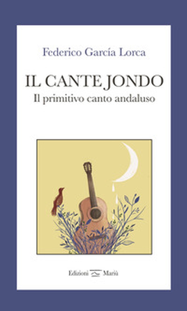 Il cante jondo. Il primitivo canto andaluso. Ediz. italiana e spagnola - Librerie.coop Il cante jondo. Il primitivo canto andaluso. Ediz. italiana e spagnola - Librerie.coop