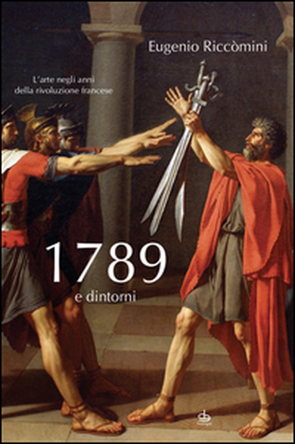 1789 e dintorni. L'arte negli anni della Rivoluzione francese - Librerie.coop 1789 e dintorni. L'arte negli anni della Rivoluzione francese - Librerie.coop
