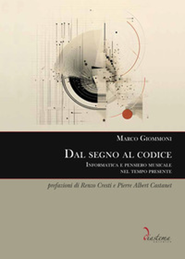 Dal segno al codice. Informatica e pensiero musicale nel tempo presente - Librerie.coop Dal segno al codice. Informatica e pensiero musicale nel tempo presente - Librerie.coop