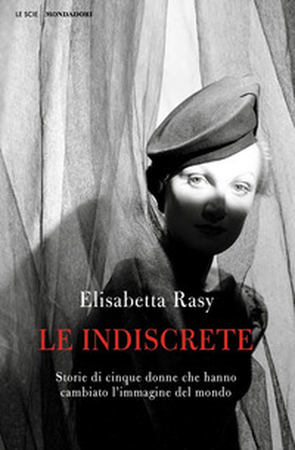 Le indiscrete. Storie di cinque donne che hanno cambiato l'immagine del mondo - Librerie.coop Le indiscrete. Storie di cinque donne che hanno cambiato l'immagine del mondo - Librerie.coop