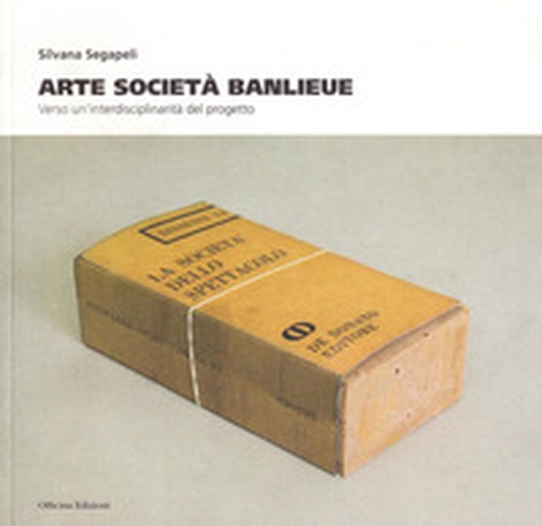 Arte società Banlieue. Verso un'interdisciplinarità del progetto - Librerie.coop Arte società Banlieue. Verso un'interdisciplinarità del progetto - Librerie.coop