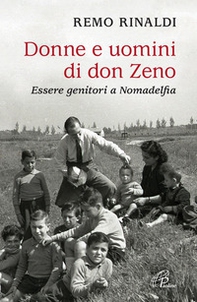 Donne e uomini di don Zeno. Essere genitori a Nomadelfia - Librerie.coop