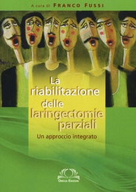 La riabilitazione delle laringectomie parziali. Un approccio integrato - Librerie.coop La riabilitazione delle laringectomie parziali. Un approccio integrato - Librerie.coop