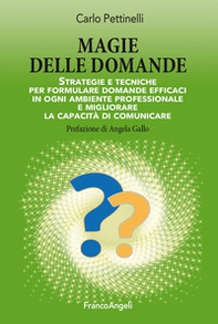 Magie delle domande. Strategie e tecniche per formulare domande efficaci in ogni ambiente professionale e migliorare la capacità di comunicare - Librerie.coop