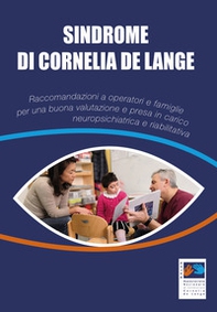 Sindrome di Cornelia De Lange. Raccomandazioni a operatori e famiglie per una buona valutazione e presa in carico neuropsichiatrica e riabilitativa - Librerie.coop
