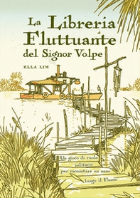 La libreria fluttuante del Signor Volpe. Un gioco di ruolo solitario per raccontare un anno lungo il fiume - Librerie.coop
