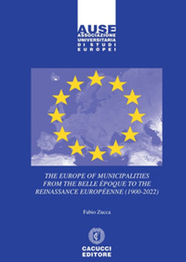 The Europe of municipalities from the Belle Époque to the Reinassance Européenne (1900-2022) - Librerie.coop The Europe of municipalities from the Belle Époque to the Reinassance Européenne (1900-2022) - Librerie.coop