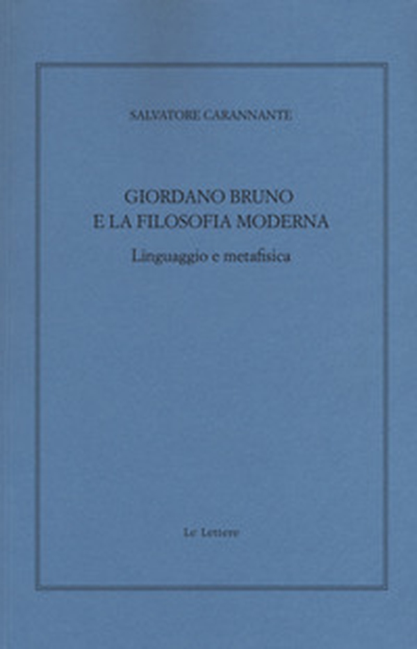 Giordano Bruno e la filosofia moderna. Linguaggio e metafisica - Librerie.coop Giordano Bruno e la filosofia moderna. Linguaggio e metafisica - Librerie.coop