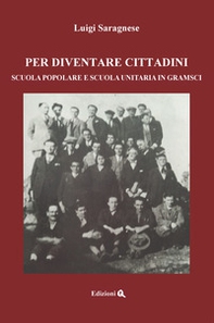Per diventare cittadini. Scuola popolare e scuola unitaria in Gramsci - Librerie.coop