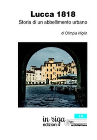 Lucca 1818. Storia di un abbellimento urbano - Librerie.coop