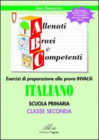 ABC allenati, bravi e competenti. Esercizi di preparazione alla prova INVALSI di italiano. Per la 2ª classe elementare - Librerie.coop