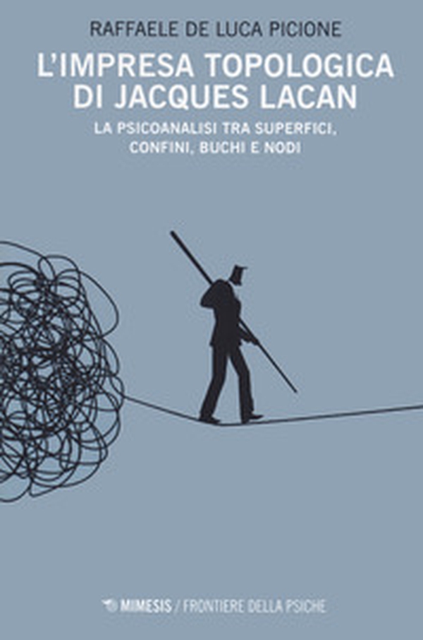 L'impresa topologica di Jacques Lacan. La psicoanalisi tra superfici, confini, buchi e nodi - Librerie.coop L'impresa topologica di Jacques Lacan. La psicoanalisi tra superfici, confini, buchi e nodi - Librerie.coop