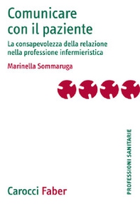 Comunicare con il paziente. La consapevolezza della relazione nella professione infermieristica - Librerie.coop Comunicare con il paziente. La consapevolezza della relazione nella professione infermieristica - Librerie.coop