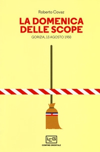 La Domenica delle scope. Gorizia, 13 agosto 1950 - Librerie.coop