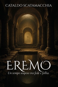 Eremo. Un tempo sospeso tra fede e follia - Librerie.coop