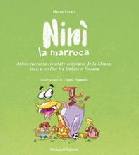Ninì la marroca. Antico racconto rivisitato originario della Chiana, zona a confine tra Umbria e Toscana - Librerie.coop