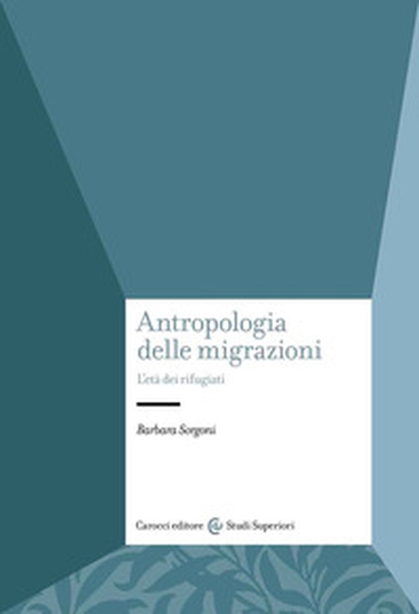 Antropologia delle migrazioni. L'età dei rifugiati - Librerie.coop Antropologia delle migrazioni. L'età dei rifugiati - Librerie.coop