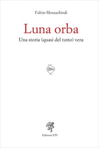 Luna orba. Una storia (quasi del tutto) vera - Librerie.coop