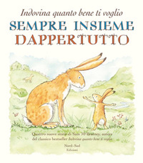 Sempre insieme dappertutto. Indovina quanto bene ti voglio - Librerie.coop Sempre insieme dappertutto. Indovina quanto bene ti voglio - Librerie.coop