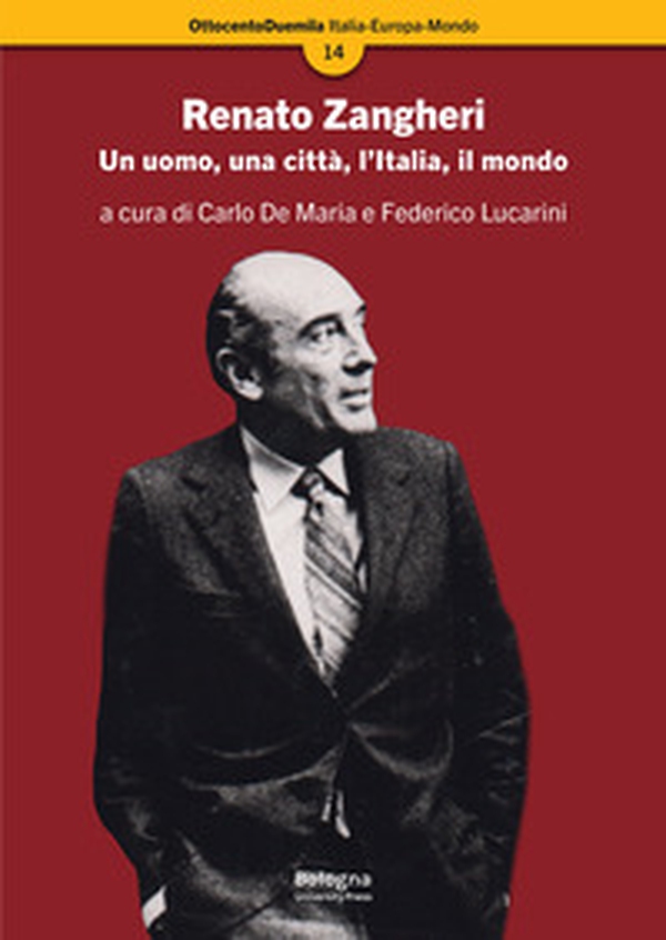 Renato Zangheri. Un uomo, una città, l'Italia, il mondo - Librerie.coop