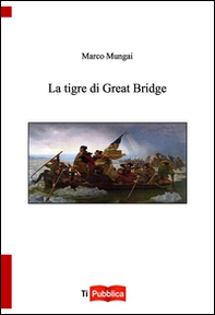 La tigre di Great Bridge - Librerie.coop La tigre di Great Bridge - Librerie.coop