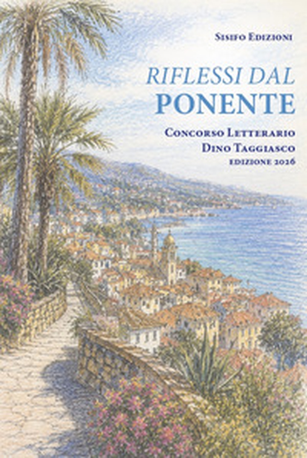 Riflessi dal Ponente Ligure. Concorso letterario Dino Taggiasco edizione 2026 - Librerie.coop