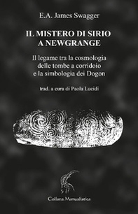 Il mistero di Sirio a Newgrange. Il legame tra la cosmologia delle tombe a corridoi - Librerie.coop