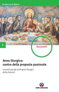 Anno liturgico: centro della proposta pastorale. Incontri per gli animatori liturgici della diocesi - Librerie.coop