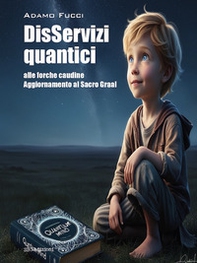 DisServizi quantici alle Forche Caudine. Aggiornamento al Sacro Graal - Librerie.coop DisServizi quantici alle Forche Caudine. Aggiornamento al Sacro Graal - Librerie.coop