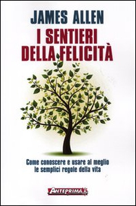 I sentieri della felicità. Come conoscere e usare al meglio le semplici regole della vita - Librerie.coop I sentieri della felicità. Come conoscere e usare al meglio le semplici regole della vita - Librerie.coop